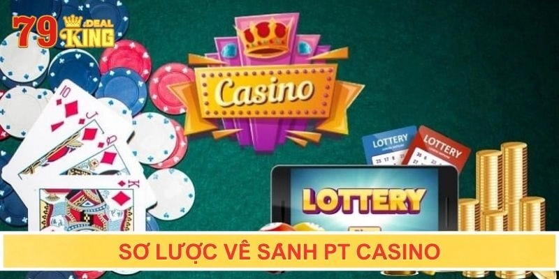 Sơ lược về sảnh PT Casino