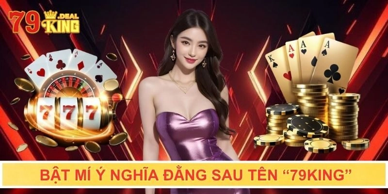 Bật mí ý nghĩa đằng sau tên “79KING”